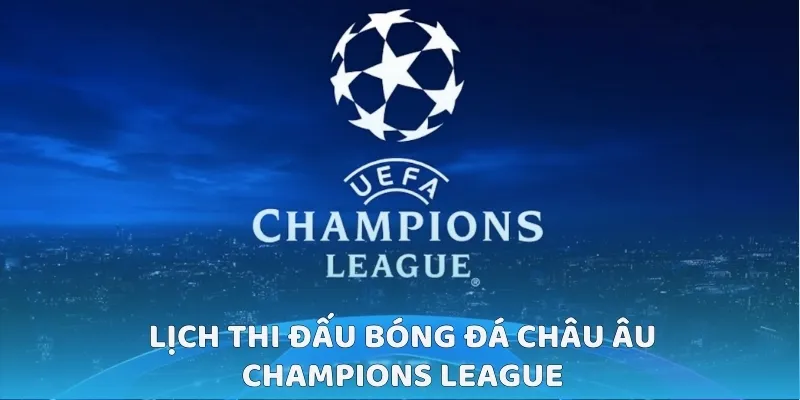 Lịch thi đấu bóng đá châu Âu Champions League