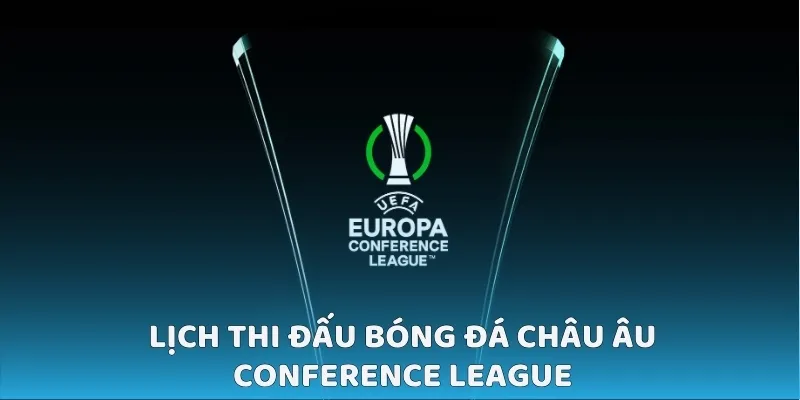 Lịch thi đấu bóng đá châu Âu Conference League
