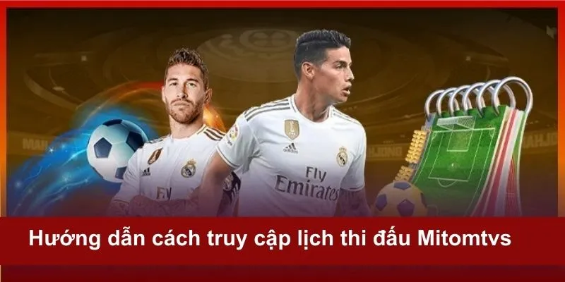 Các bước để truy cập chính xác vào web lịch thi đấu