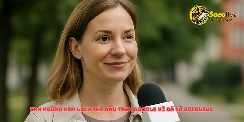 Theo dõi lịch trực tiếp bóng đá trên Socolive TV